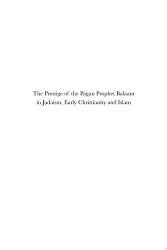 The Prestige of the Pagan Prophet Balaam in Judaism, Early Christianity and Islam