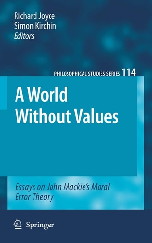 A World Without Values Essays on John Mackie's Moral Error Theory