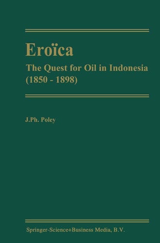 Eroïca The Quest for Oil in Indonesia (1850-1898)