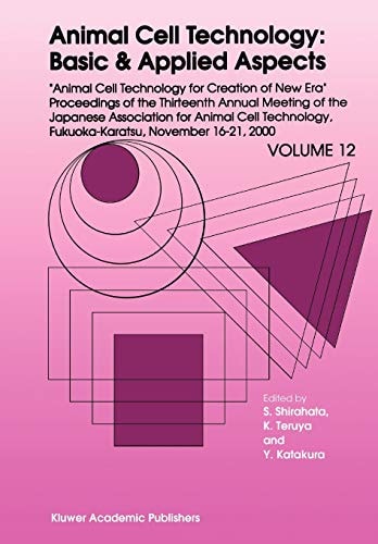 Animal Cell Technology: Basic & Applied Aspects Proceedings of the Thirteenth Annual Meeting of the Japanese Association for Animal Cell Technology (JAACT), Fukuoka-Karatsu, November 16–21, 2000