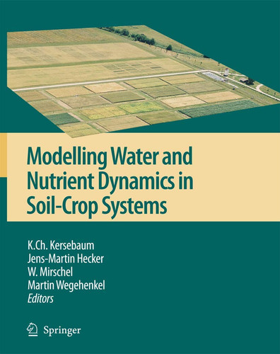 Modelling water and nutrient dynamics in soil-crop systems Applications of different models to common data sets - Proceedings of a workshop held 2004 in Müncheberg, Germany