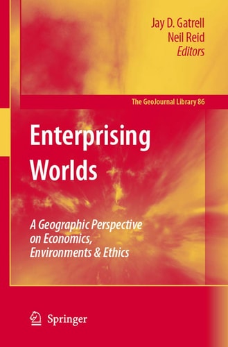 Enterprising Worlds A Geographic Perspective on Economics, Environments & Ethics