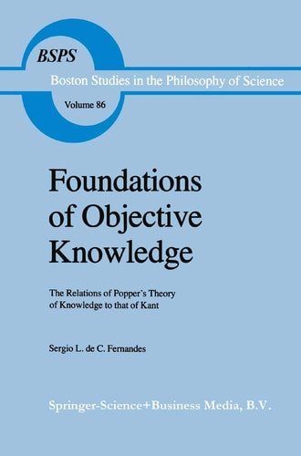 Foundations of Objective Knowledge The Relations of Popper’s Theory of Knowledge to that of Kant