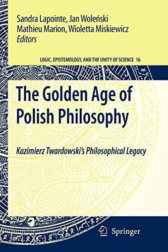 The Golden Age of Polish Philosophy Kazimierz Twardowski's Philosophical Legacy