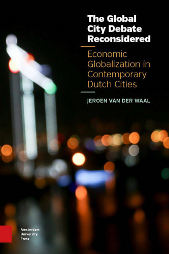 The Global City Debate Reconsidered Economic Globalization in Contemporary Dutch Cities