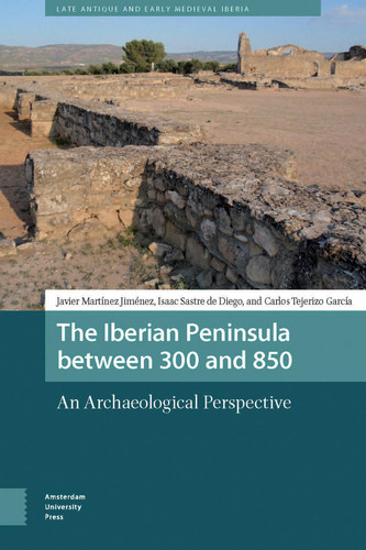 The Iberian Peninsula between 300 and 850 An Archaeological Perspective