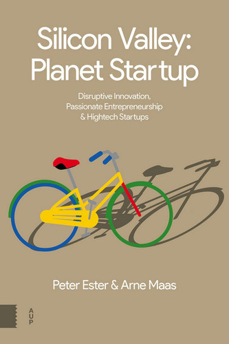 Silicon Valley, Planet Startup Disruptive Innovation, Passionate Entrepreneurship and Hightech Startups
