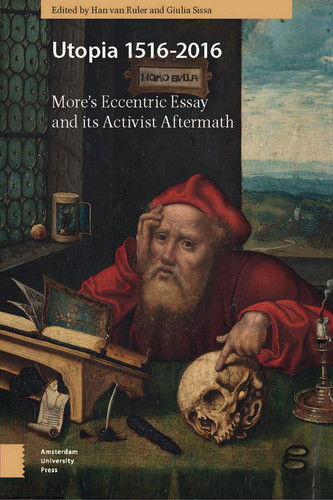 Utopia 1516-2016 More's Eccentric Essay and its Activist Aftermath