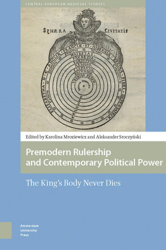 Premodern rulership and contemporary political power the King's Body Never Dies