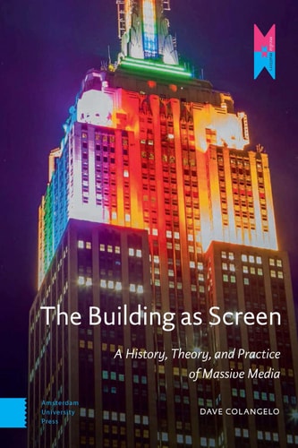 The Building as Screen A History, Theory, and Practice of Massive Media