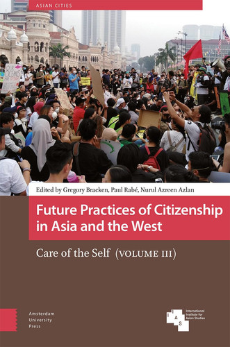 Future Practices of Citizenship in Asia and the West Care of the Self (Volume III)