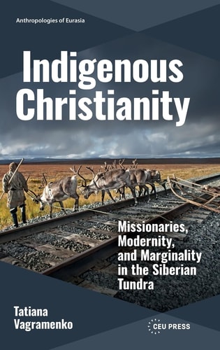 Indigenous Christianity (Anthropologies of Eurasia - CEU Press)