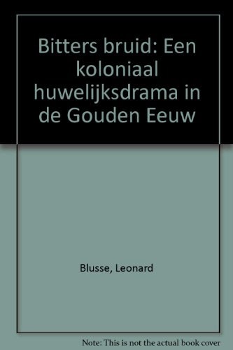 Bitters bruid: Een koloniaal huwelijksdrama in de Gouden Eeuw (Dutch Edition)