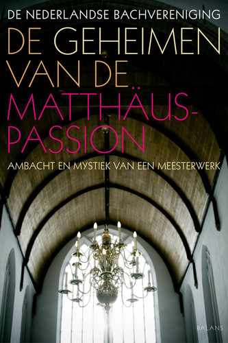 De Geheimen van de Matthäus-Passion, Ambacht en Mystiek van een Meesterwerk