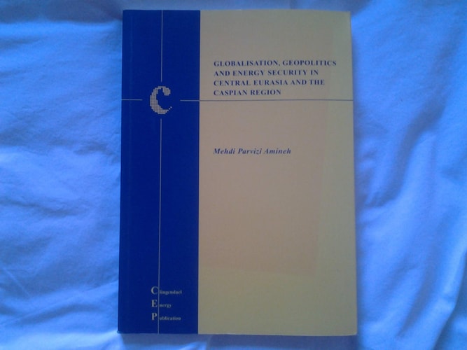 Globalisation, Geopolitics and Energy Security in Central Eurasia and the Caspian Region