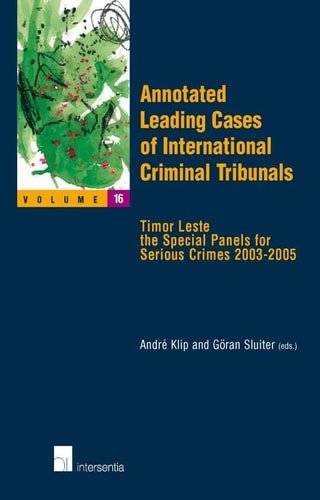 Annotated Leading Cases of International Criminal Tribunals Timor Leste, Special Panels for Serious Crimes 2003-2005