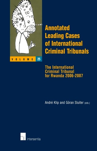 Annotated Leading Cases of International Criminal Tribunals: The International Criminal Tribunal for Rwanda, 2006-2007