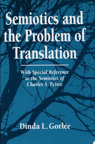 Semiotics and the Problem of Translation With Special Reference to the Semiotics of Charles S. Peirce