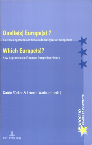 Quelle(s) Europe(s) ? / Which Europe(s)? Nouvelles Approches en Histoire de l'intégration Européenne / New Approaches in European Integration History