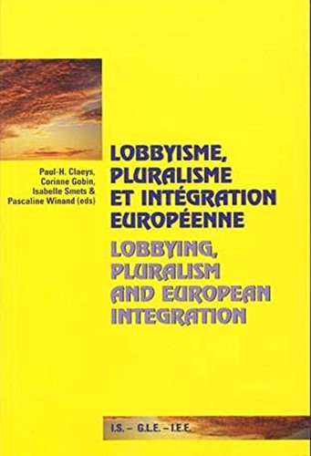 Lobbyisme, pluralisme et integration europeenne: Lobbying, Pluralism and European Integration. Colloque organise par/Colloquium organised by: Groupe d'etude du Lobbyisme Europeen - G.L.E.: Institut de Sociologie - I.S.: Institut d'Etudes Europeennes - I.E.E.: Universite Libre de Bruxelles - U.L.B.