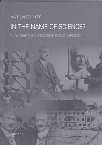 In the Name of Science?: P. J. W. Debye and his Career in Nazi Germany (Studies of the Netherlands Institute for War)
