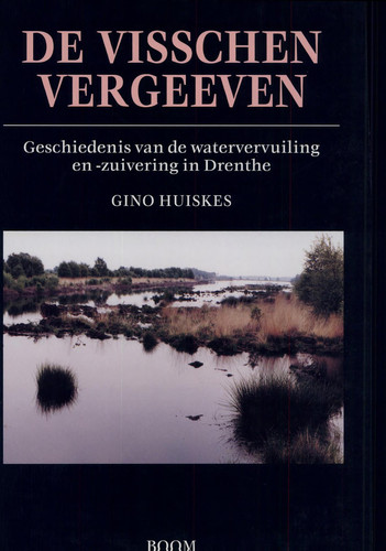 De visschen vergeeven - geschiedenis van de watervervuiling en -zuivering in Drenthe