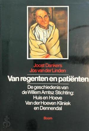 Van regenten en patiënten de geschiedenis van de Willem Arntsz Stichting: Huis en Hoeve, Van der Hoevenkliniek en Dennendal