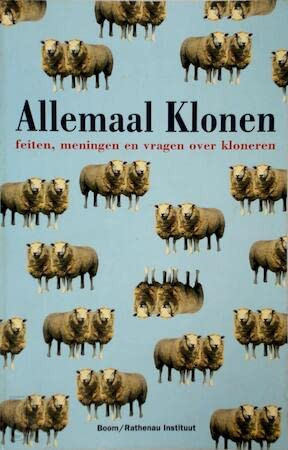 Allemaal klonen feiten, meningen en vragen over kloneren