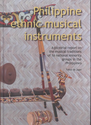 Philippine Ethnic Musical Instruments: A Pictorial Report on the Musical Traditions of 16 Ethnic Minority Groups in the Philippines