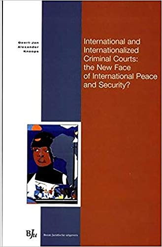 International and Internationalized Criminal Courts The New Face of International Peace and Security?