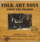 Folk Art Toys from the Polder Wooden Toys Made in The Netherlands 1780-1980