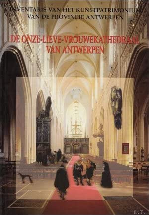 De Onze-Lieve-Vrouwekathedraal van Antwerpen: Kunstpatrimonium van het Ancien Régime (Inventaris van het kunstpatrimonium van de provincie Antwerpen) (Dutch Edition)
