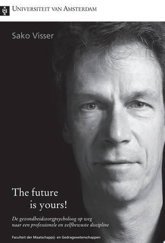 The future Is Yours! De gezondheidszorgpsycholoog op weg naar een professionele en zelfbewuste Discipline