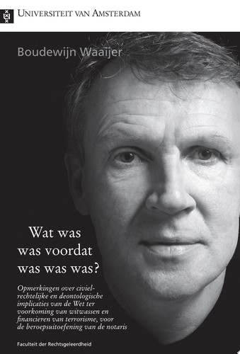 Wat was was voordat was was Was? Opmerkingen over civielrechtelijke en deontologische implicaties van de Wet ter voorkoming van witwassen en financieren van terrorisme, voor de beroepsuitoefening van de Notaris