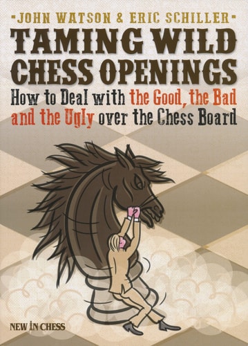 Taming Wild Chess Openings How to Deal with the Good, the Bad and the Ugly Over the Chess Board