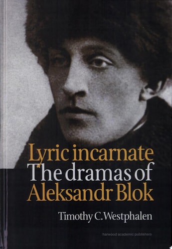 Lyric Incarnate The Dramas of Aleksandr Blok