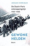 Gewone helden de Dutch-Paris ontsnappingslijn 1942-1945