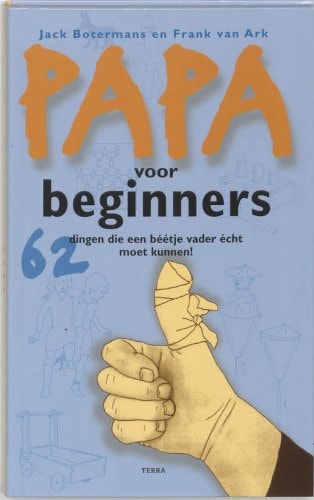 Papa voor beginners 62 dingen die een béétje vader écht moet kunnen!
