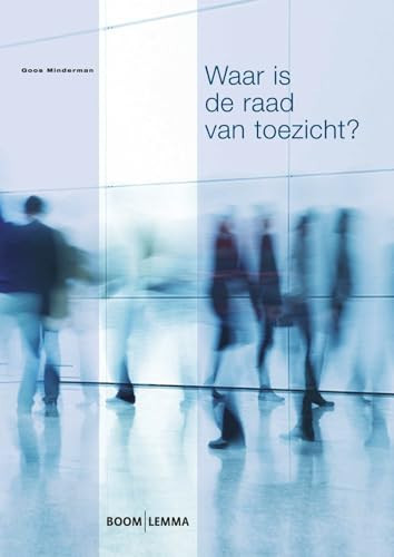 Waar is de raad van toezicht?: het interne toezicht in Nederlandse non-profitorganisaties (Dutch Edition)