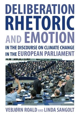 Deliberation, Rhetoric, and Emotion in the Discourse on Climate Change in the European Parliament