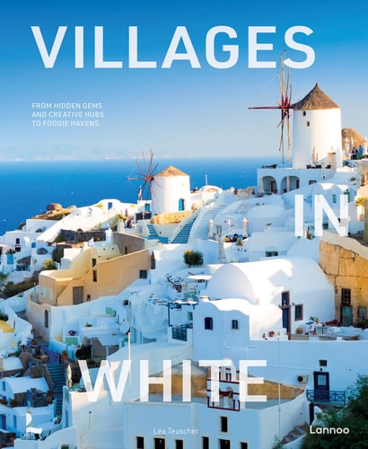 Villages in White: From hidden gems and creative hubs to foodie havens (World's Most Beautiful Places)