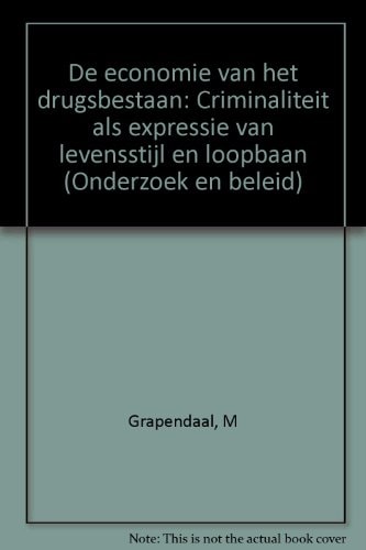 De economie van het drugsbestaan criminaliteit als expressie van levensstijl en loopbaan