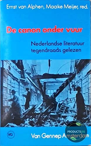 De Canon onder vuur: Nederlandse literatuur tegendraads gelezen (Dutch Edition)