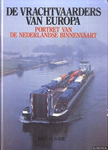 De vrachtvaarders van Europa portret van de Nederlandse binnenvaart