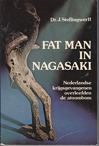 Fat man in Nagasaki: Nederlandse krijgsgevangenen overleefden de atoombom (Dutch Edition)