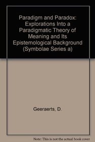 Paradigm and Paradox Explorations Into a Paradigmatic Theory of Meaning and Its Epistemological Background