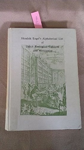 Hendrik Engelʼs Alphabetical list of Dutch zoological cabinets and menageries (Nieuwe Nederlandse bijdragen tot de geschiedenis der geneeskunde en der natuurwetenschappen)
