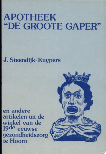 Apotheek "De Groote Gaper" en andere artikelen uit de winkel van de 19de eeuwse gezondheidszorg te Hoorn