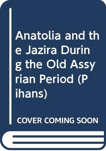 Anatolia and the Jazira during the Old Assyrian Period (Pihans)