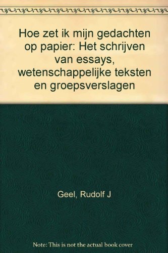 Hoe zet ik mijn gedachten op papier het schrijven van essays wetenschappelijke teksten, groepsverslagen en notulen
